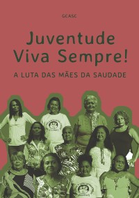 Juventude viva sempre! A luta das Mães da Saudade