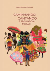 Caminhando, cantando e seguindo a missão – Mestra Andréa Guerreira